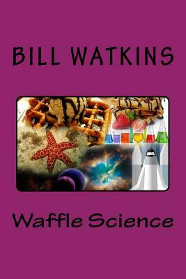 Waffle Science by Bill Watkins