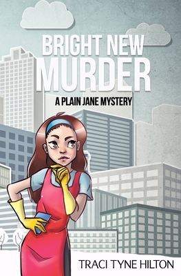 Bright New Murder: A Plain Jane Mystery by Traci Tyne Hilton