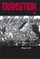 Transition: an International Review 98: Ghana At 50 by Professor of African French and Comparative Literature F Abiola Irele, Tommie Shelby, John L Loeb Associate Professor of the Social Sciences Tommie Shelby, F. Abiola Irele