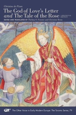 The God of Love's Letter and the Tale of the Rose, Volume 79: A Bilingual Edition. with Jean Gerson, "a Poem on Man and Woman," Translated from the La by Christine de Pizan