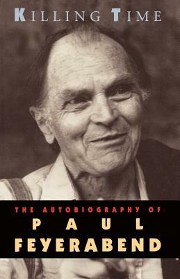 Killing Time: The Autobiography of Paul Feyerabend by Paul Feyerabend