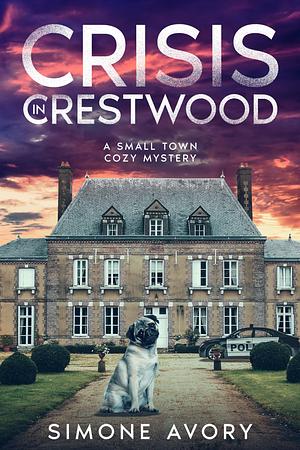 Crisis in Crestwood: A Small Town Cozy Mystery by Simone Avory, Simone Avory