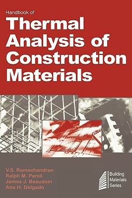 Handbook of Thermal Analysis of Construction Materials by V.S. Ramachandran, James J. Beaudoin, Ralph M. Paroli