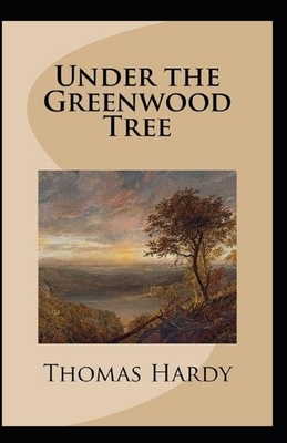 Under the Greenwood Tree: Thomas Hardy Original Edition(Annotated) by Thomas Hardy