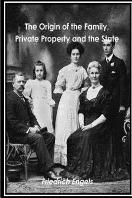 The Origin of the Family Private Property and the State by Friedrich Engels