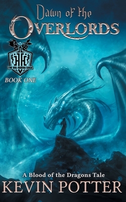 Dawn of the Overlords: Blood of the Dragons, Book One by Kevin Potter