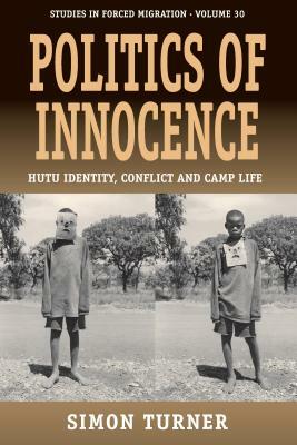 Politics of Innocence: Hutu Identity, Conflict and Camp Life by Simon Turner