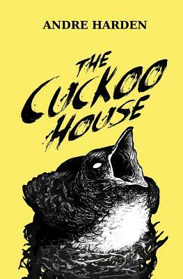 The Cuckoo House by Andre Harden