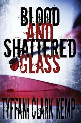 Blood and Shattered Glass by Tyffani Clark Kemp
