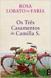 Os Três Casamentos de Camilla S. by Rosa Lobato de Faria