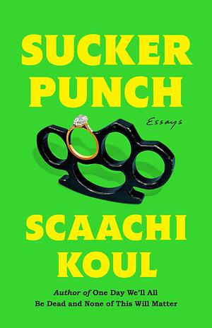 Sucker Punch: Essays by Scaachi Koul