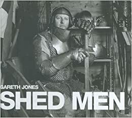 Shed Men. Gareth Jones by Gareth Jones