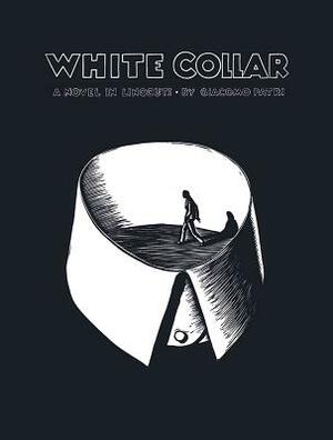White Collar: A Novel in Linocuts by Giacomo Patri