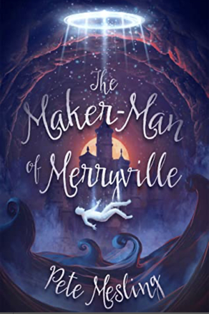 The Maker-Man of Merryville by Pete Mesling