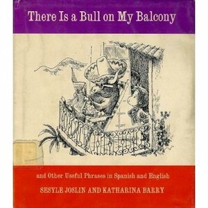 There is a Bull on My Balcony by Sesyle Joslin, Katharina Barry