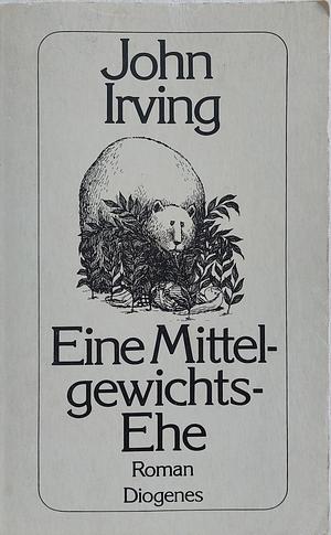 Eine Mittelgewichts-Ehe by John Irving