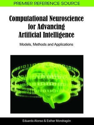 Computational Neuroscience for Advancing Artificial Intelligence: Models, Methods and Applications by Esther Mondragon, Eduardo Alonso