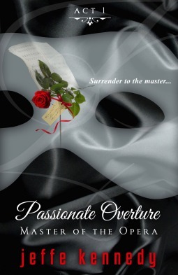Master of the Opera Act 1: Passionate Overture by Jeffe Kennedy