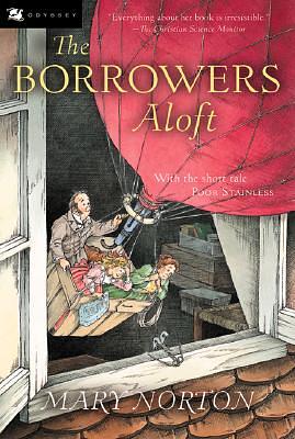 The Borrowers Aloft: Plus the Short Tale Poor Stainless by Mary Norton