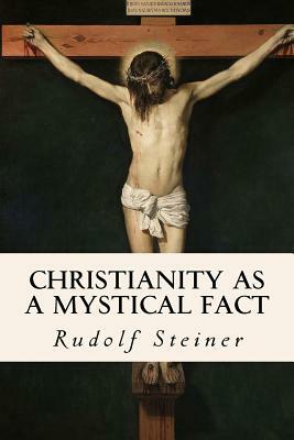 Christianity as a Mystical Fact by Rudolf Steiner