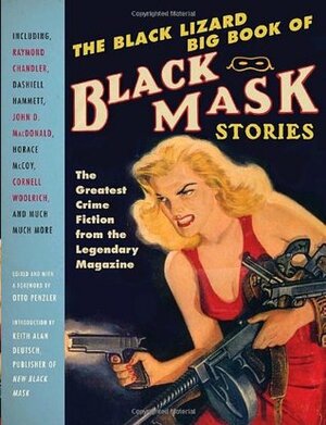 The Black Lizard Big Book of Black Mask Stories by Charles M. Green, Hank Searls, Carroll John Daly, Ray Cummings, Day Keene, H.H. Stinson, John D. MacDonald, Thomas Walsh, Norbert Davis, D.L. Champion, Horace McCoy, Brett Halliday, Bruno Fischer, Wyatt Blassingame, Ramon Decolta, Keith Alan Deutsch, Talmadge Powell, Peter Collinson, Frederick Nebel, George Harmon Coxe, Otto Penzler, William Campbell Gault, Frederick C. Davis, Fredric Brown, Merle Constiner, Dale Clark, Theodore A. Tinsley, Don M. Mankiewicz, Frank Gruber, William Cole, Hugh B. Cave, Dwight V. Babcock, Whitman Chambers, Steve Fisher, Walter C. Brown, Katherine Brocklebank, Cornell Woolrich, Charles G. Booth, Richard Sale, Cleve F. Adams, Raoul Whitfield, Richard Deming, Stewart Sterling, Lester Dent, W.T. Ballard, Norvell W. Page, Richard Connell, Milton K. Ozaki, Julius Long, Robert Reeves, William Rollins Jr.