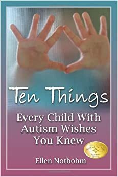 Kiekvienas autistiškas vaikas norėtų, kad jūs žinotumėte dešimt dalykų by Ellen Notbohm