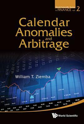 Calendar Anomalies and Arbitrage by William T. Ziemba