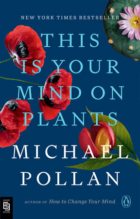 This Is Your Mind on Plants by Michael Pollan