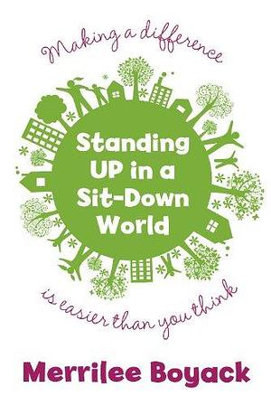 Standing Up in a Sit-Down World: Making a difference is easier than you think by Merrilee Browne Boyack, Merrilee Browne Boyack