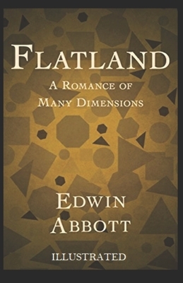 Flatland: A Romance of Many Dimensions Illustrated by Edwin A. Abbott