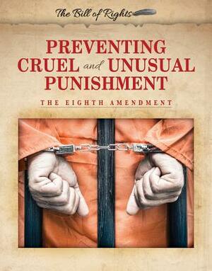 Preventing Cruel and Unusual Punishment: The Eighth Amendment by Hallie Murray