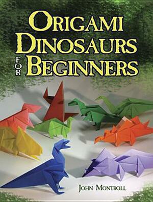 Origami Dinosaurs for Beginners by John Montroll