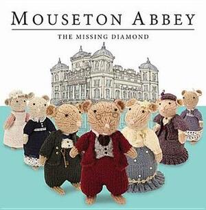 Mouseton Abbey: The Missing Diamond by Tim Hutchinson, Nick Page