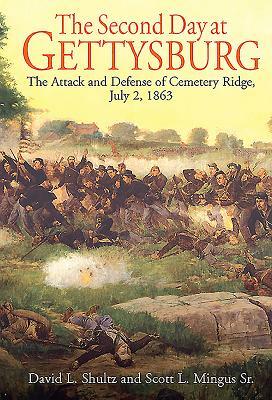 The Second Day at Gettysburg: The Attack and Defense of Cemetery Ridge, July 2, 1863 by David Schultz, Scott L. Mingus