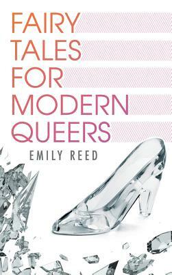 Fairy Tales for Modern Queers by Emily Reed