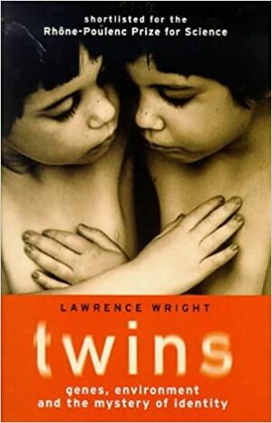 Twins: Genes, Environment and the Mystery of Identity by Lawrence Wright