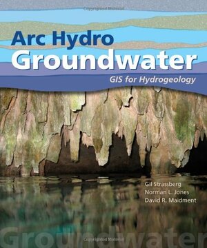 Arc Hydro Groundwater: GIS for Hydrogeology by Norman Jones, David R. Maidment, Gil Strassberg