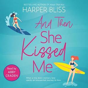 And Then She Kissed Me by Harper Bliss