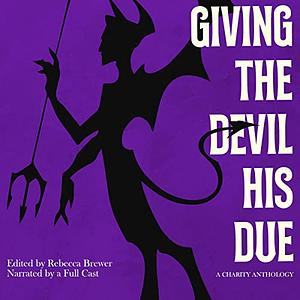 Giving the Devil His Due by Kaaron Warren, Linda D. Addison, Stephen Graham Jones, Errick Nunnally, Christina Henry, Leanna Renee Hieber, Nisi Shawl, Dana Cameron, Kenesha Williams, Kelley Armstrong, Peter Tieryas, Hillary Monahan, Angela Yuriko Smith, Jason Sanford, Rebecca Brewer, Lee Murray