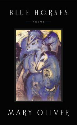 Blue Horses: Poems by Mary Oliver