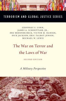 The War on Terror and the Laws of War: A Military Perspective by James A. Schoettler Jr, Dru Brenner-Beck, Geoffrey S. Corn