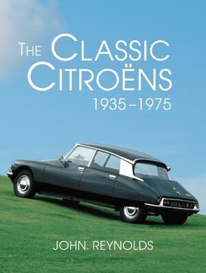 The Classic Citroëns, 1935-1975 by John Reynolds