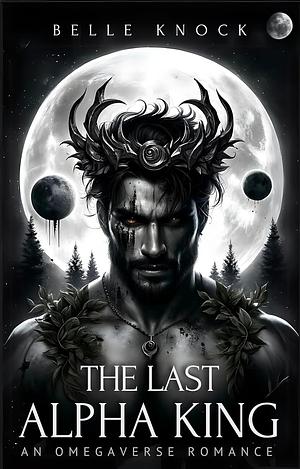 The Last Alpha King by Belle Knock