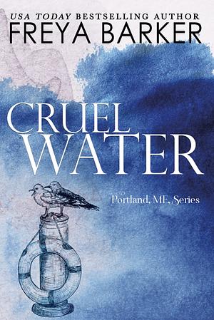 Cruel Water: a Portland, ME, novel by Freya Barker, Freya Barker