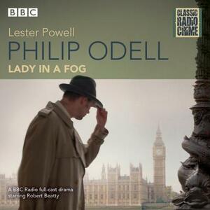Philip Odell: Collected Cases - The Lady in a Fog: Classic Radio Crime by Lester Powell