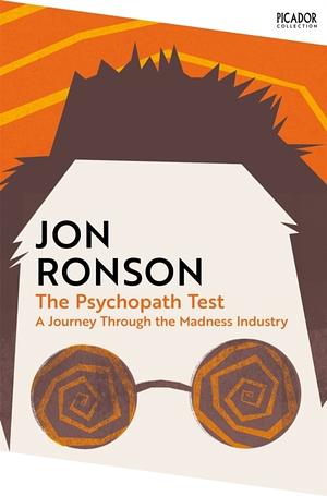 The Psychopath Test: A Journey Through the Madness Industry by Jon Ronson