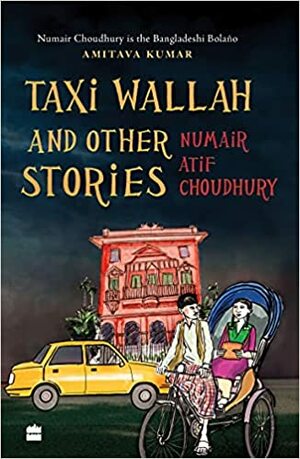 Taxi Wallah and Other Stories by Numair Atif Choudhury