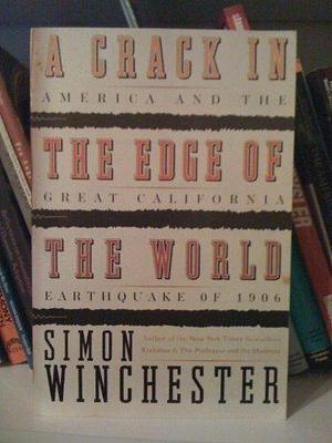 A Crack At the Edge of the World: America and the Great California Earthquake of 1906 by Simon Winchester by Simon Winchester, Simon Winchester