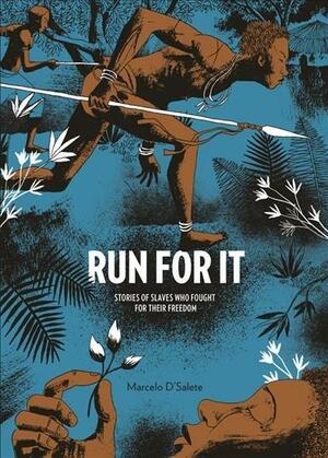 Run For It: Stories Of Slaves Who Fought For Their Freedom by Marcelo d'Salete