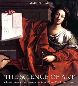 The Science of Art: Optical Themes in Western Art from Brunelleschi to Seurat by Martin Kemp